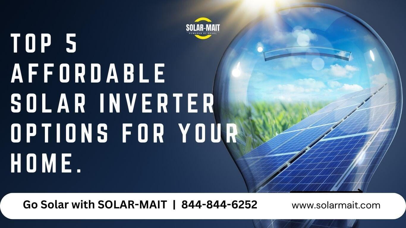 Top 5 Affordable Solar Inverter Options for Your Home | SOLAR-MAIT
